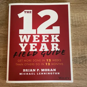 The 12 Week Year Field Guide