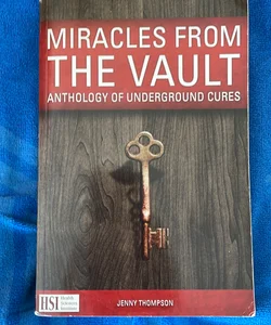 Miracles from the vault anthology of underground cures