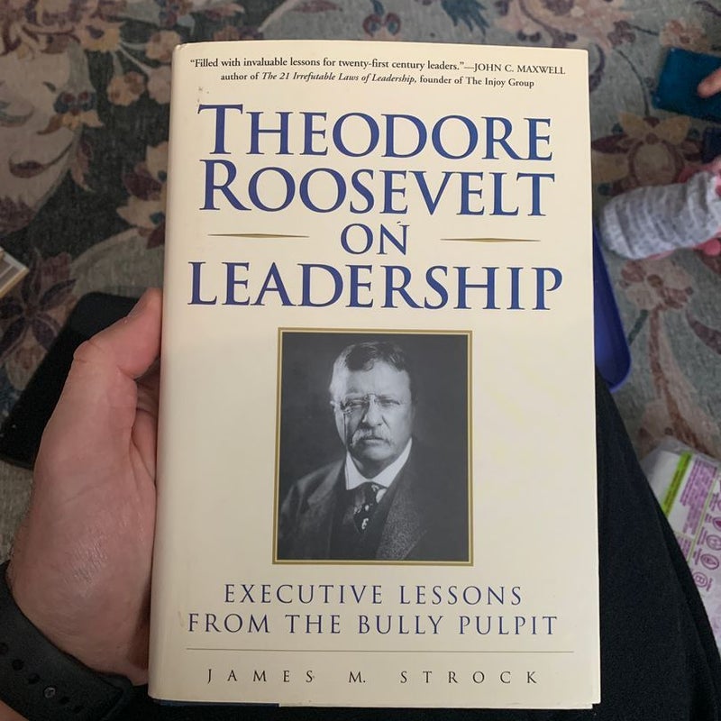 Theodore Roosevelt on Leadership