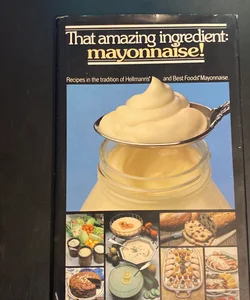 Vintage That Amazing Ingredient: Mayonnaise - 1979