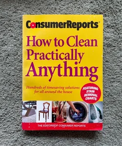 Consumer Reports How to Clean Practically Anything