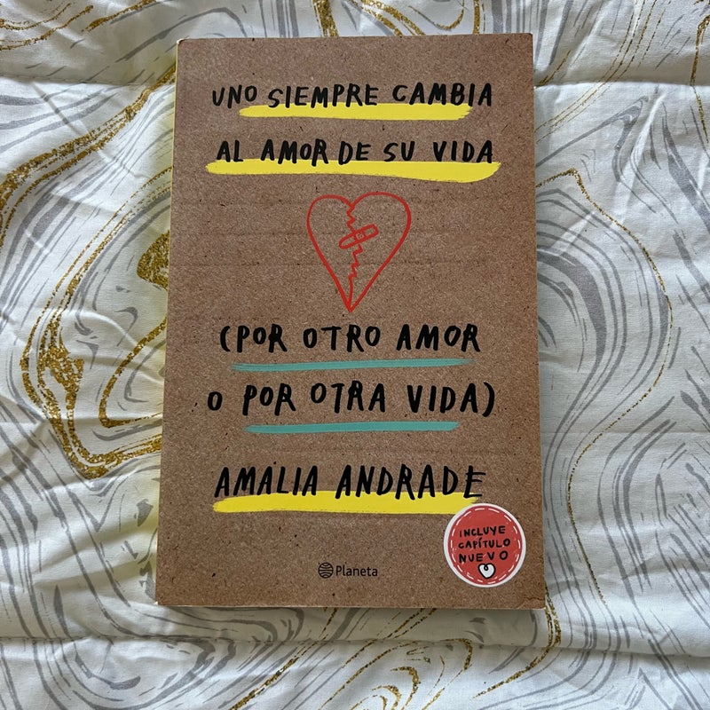 Uno Siempre Cambia Al Amor de Su Vida (por Otro Amor o Por Otra Vida). Incluye Capítulo Nuevo