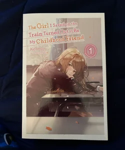 The Girl I Saved on the Train Turned Out to Be My Childhood Friend, Vol. 1 (light Novel)