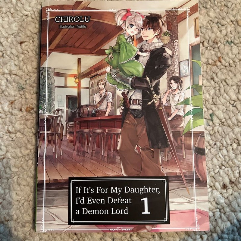 If It's for My Daughter, I'd Even Defeat a Demon Lord: Volume 1