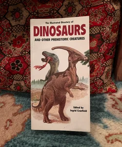 The Illustrated Directory of Dinosaurs and Other Prehistoric Creatures