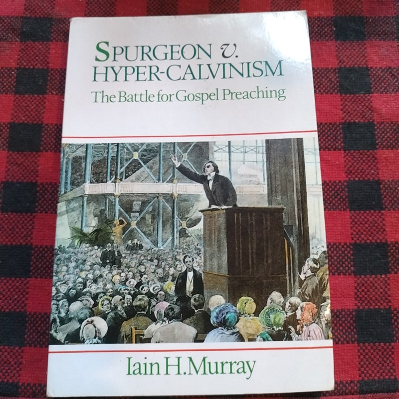 Spurgeon vs. Hyper-Calvinism