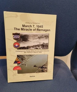 March 7, 1945 The Miracle of Remagen