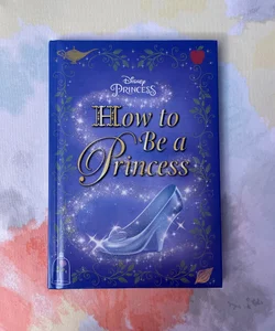 How to Be a Princess (Disney Princess)