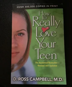 How to Really Love Your Teenager