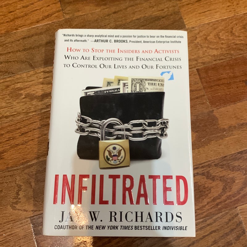 Infiltrated: How to Stop the Insiders and Activists Who Are Exploiting the Financial Crisis to Control Our Lives and Our Fortunes