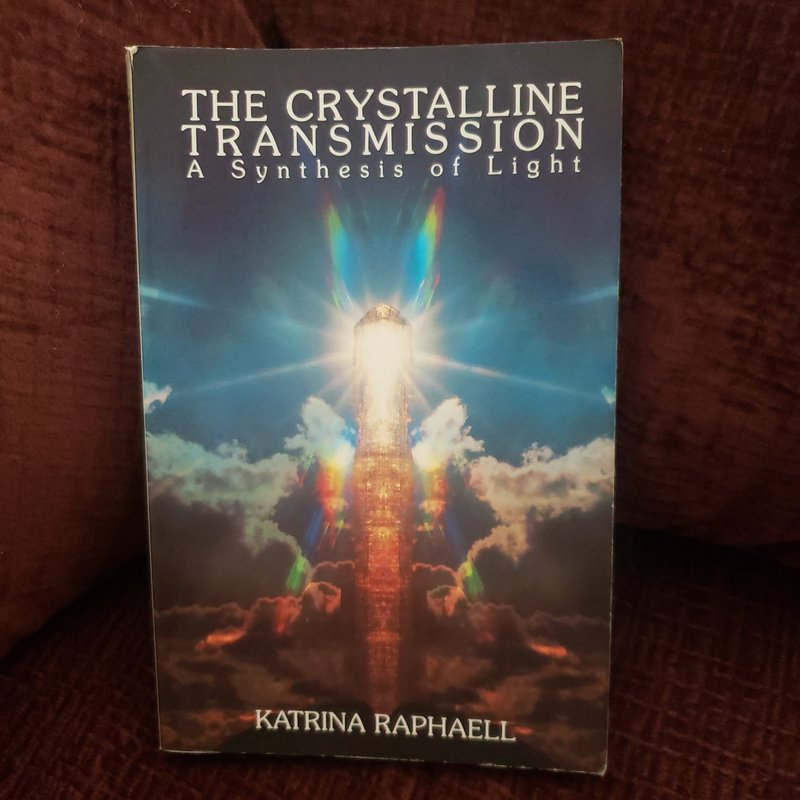 The Crystalline Transmission - A Synthesis of Light by Katrina Raphaell