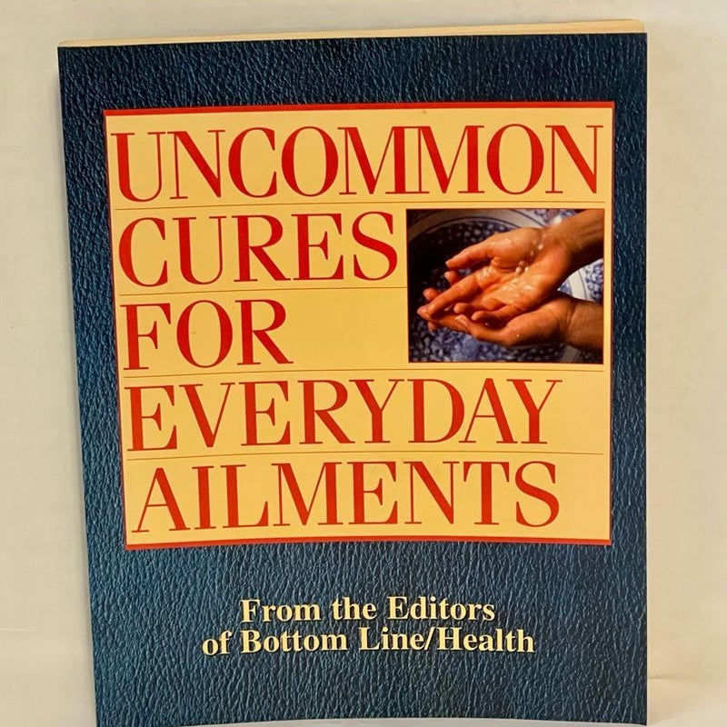 Uncommon Cures For Everyday Ailments