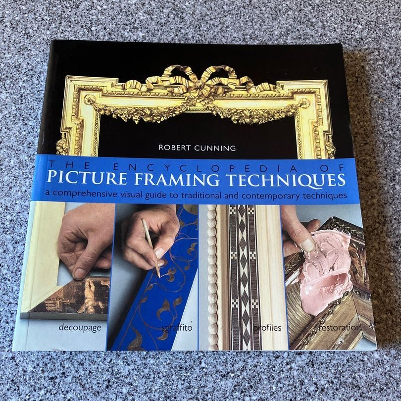 The Encyclopedia of Picture Framing Techniques by Robert Cunning