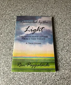 Reconciled by the Light : the after - Death Letters from a Teen Suicide