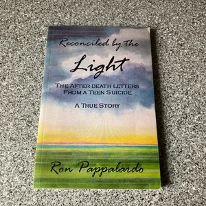 Reconciled by the Light : the after - Death Letters from a Teen Suicide