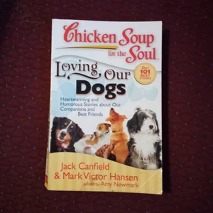 Chicken Soup for the Soul: Loving Our Dogs