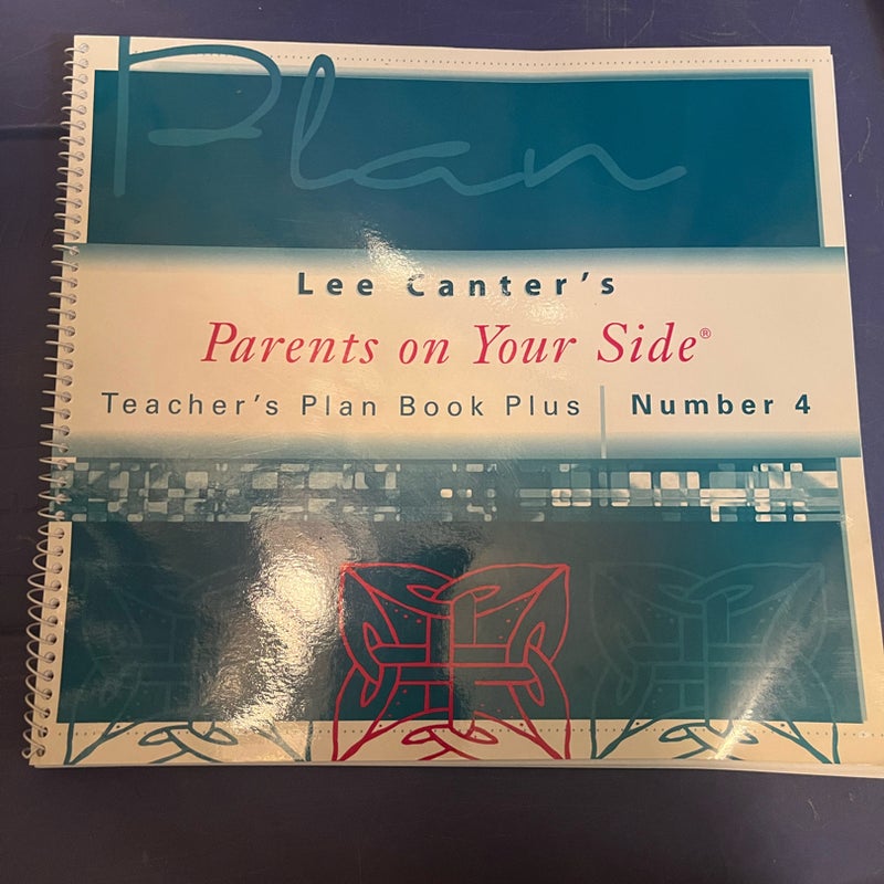 Lee Canter’s Parents on Your Side Teacher’s Plan Book Plus Number 4