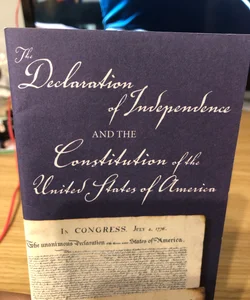 The Declaration of Independence  and the Constitution of The United States of America