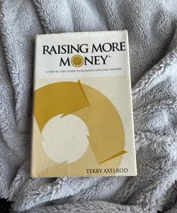 Raising More Money: a step by step guide to building lifelong donors