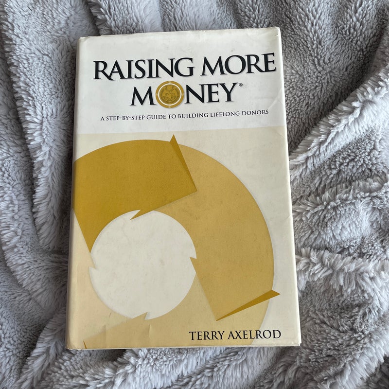 Raising More Money: a step by step guide to building lifelong donors