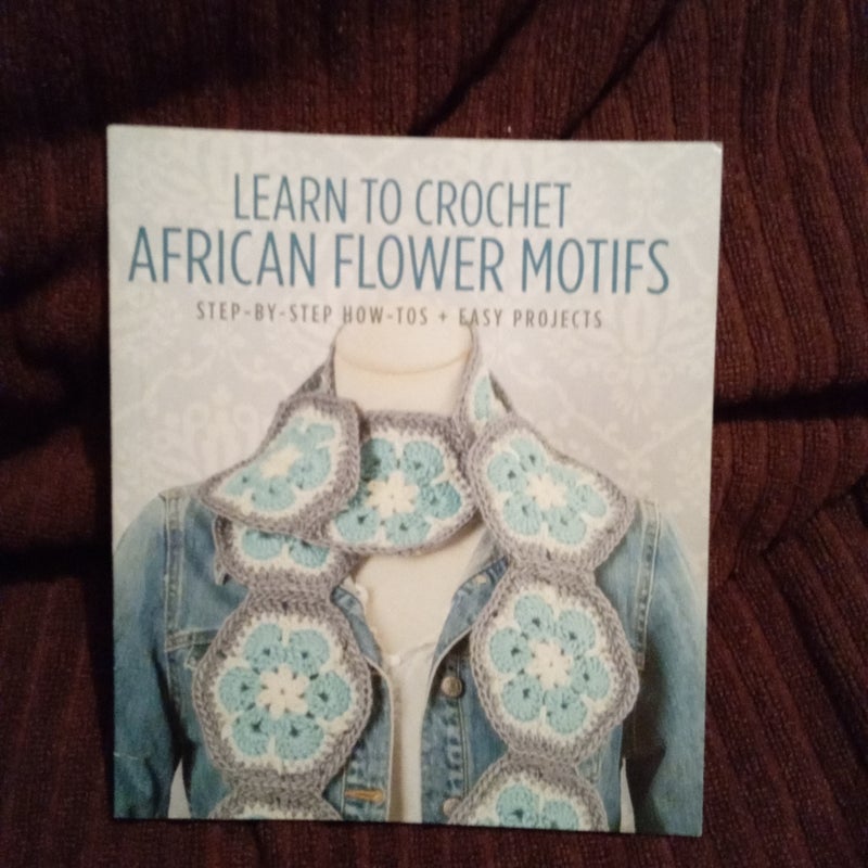 Learn To Crochet African Flower Motifs