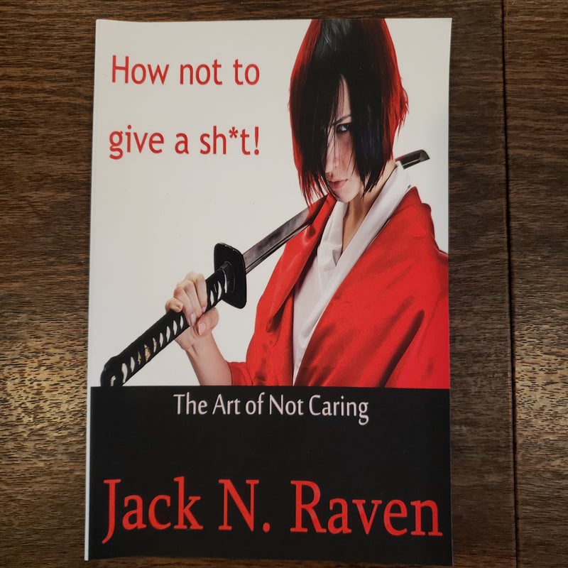 How Not to Give a Shit!: the Art of Not Caring