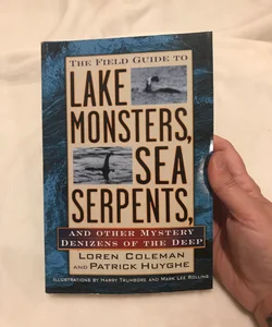 The Field Guide to Lake Monsters, Sea Serpents and Other Mystery Denizens of the Deep