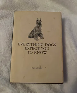 Everything Dogs Expect You To Know