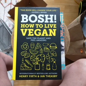 BOSH!: How to Live Vegan