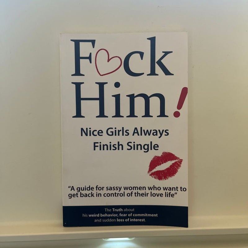 F*CK Him! - Nice Girls Always Finish Single - a Guide for Sassy Women Who  Want to Get Back in Control of Their Love Life by Brian Keephimattacted;  Brian Nox, Paperback