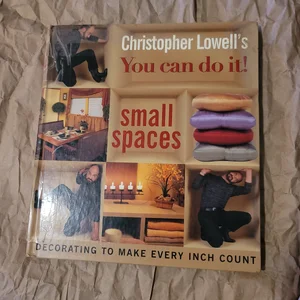 Christopher Lowell's You Can Do It! Small Spaces