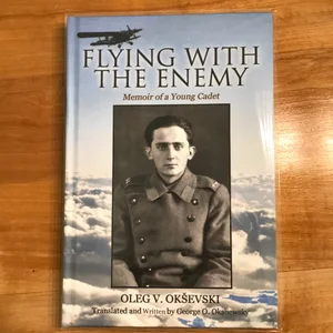 Flying with the Enemy: Memoir of a Young Cadet