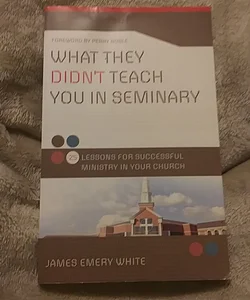 What They Didn't Teach You in Seminary