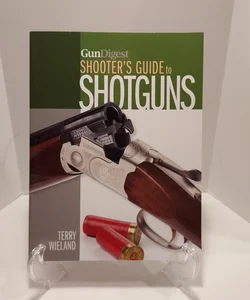 Gun Digest Shooter's Guide to Shotguns by Wieland Terry 2013 Paperback