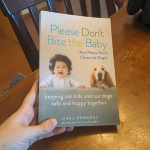 Please Don't Bite the Baby (and Please Don't Chase the Dogs)