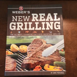 Weber's New Real Grilling