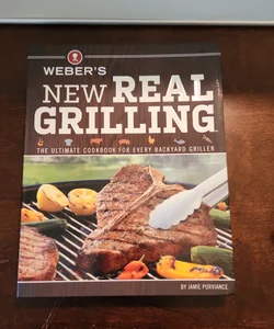 Weber's New Real Grilling