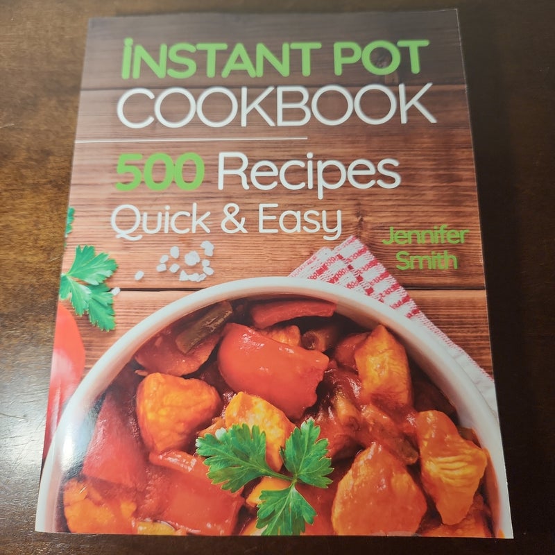 Instant Pot Pressure Cooker Cookbook: 500 Everyday Recipes for Beginners and Advanced Users. Try Easy and Healthy Instant Pot Recipes