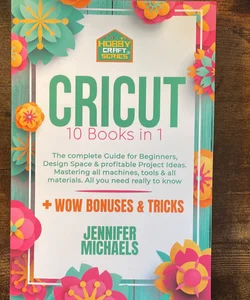 The Unofficial Book Of Cricut Crafts Discover The Tips And Tricks