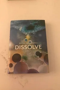 Dissolve- A Novel (Limited Edition)
