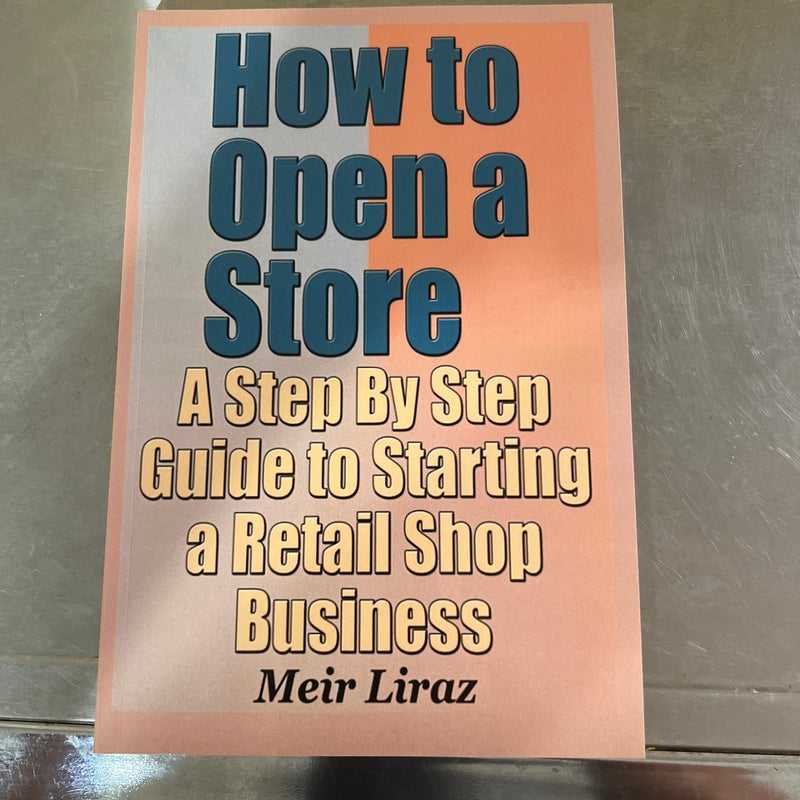 How to Open a Store - a Step by Step Guide to Starting a Retail Shop Business