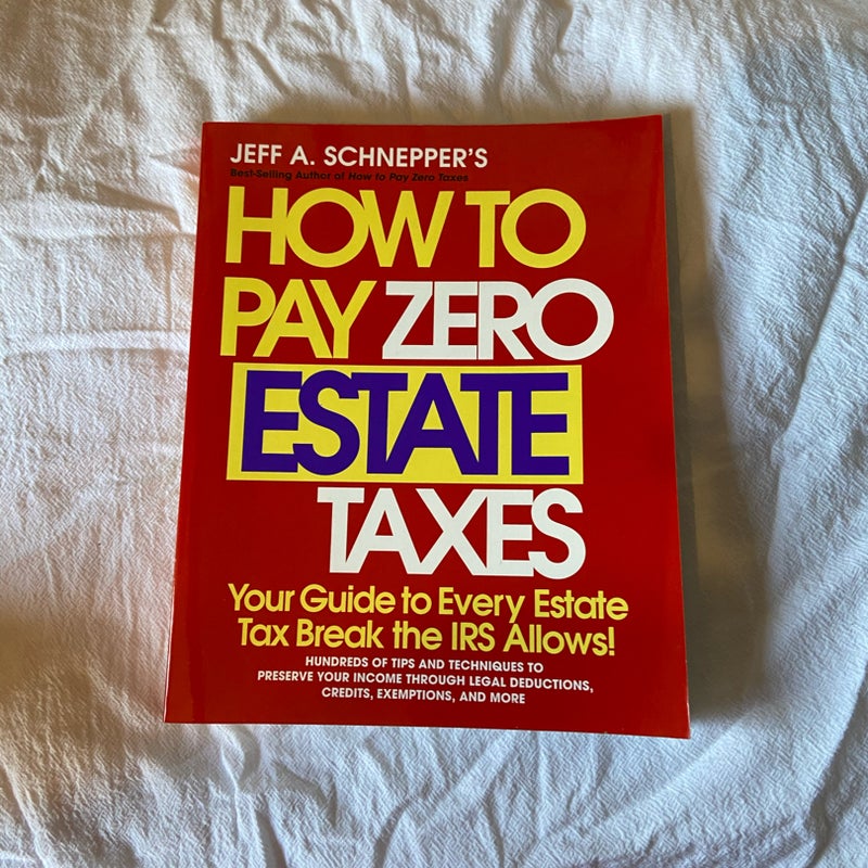 How to Pay Zero Estate Taxes: Your Guide to Every Estate Tax Break the IRS Allows