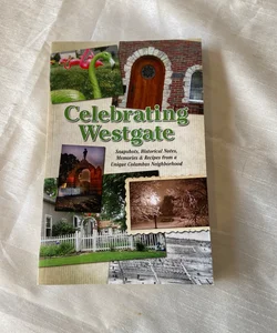 Celebrating Westgate; Snapshots, Historical Notes, Memories and Recipes from a Unique Columbus Neighborhood