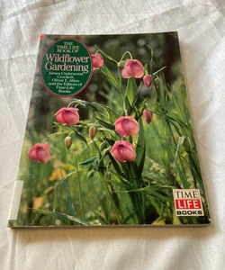 The Time-Life Book of Wildflower Gardening