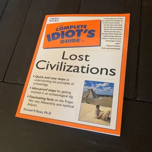 The Complete Idiot's Guide® to Lost Civilizations