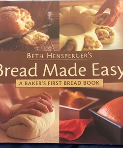 Beth Hensperger's Bread Made Easy