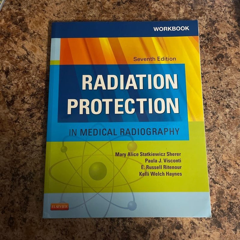 Workbook for Radiation Protection in Medical Radiography by Mary Alice Statkiewicz Sherer