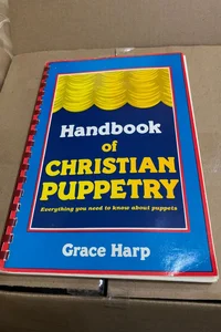 Handbook of Christian Puppetry: Everything You Need to Know About Puppets