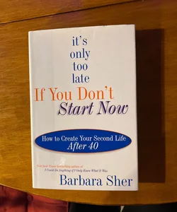 It's Only Too Late if You Don't Start Now