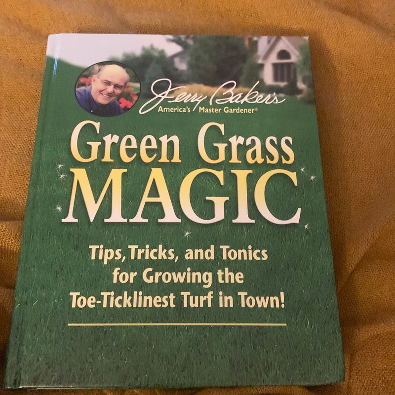 Jerry Baker's Green Grass Magic: Tips Tricks and Tonics for Growing... by Baker